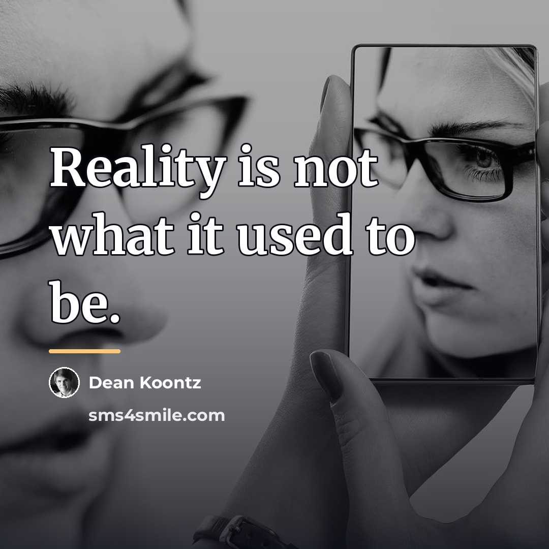 “Reality is not what it used to be.…” quote by Dean Koontz
