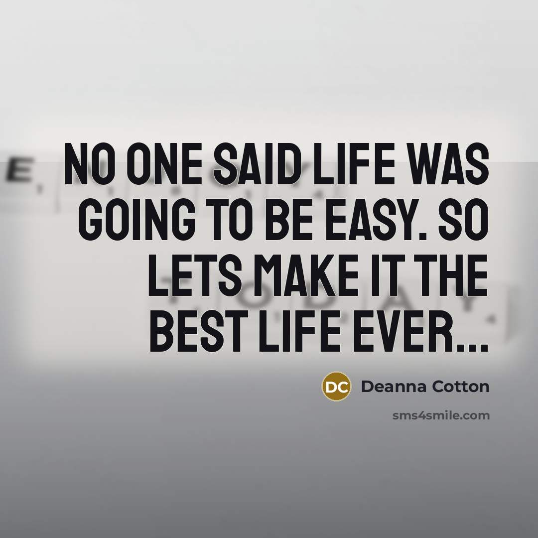 “No one said life was going to be easy. So…” quote by Deanna Cotton