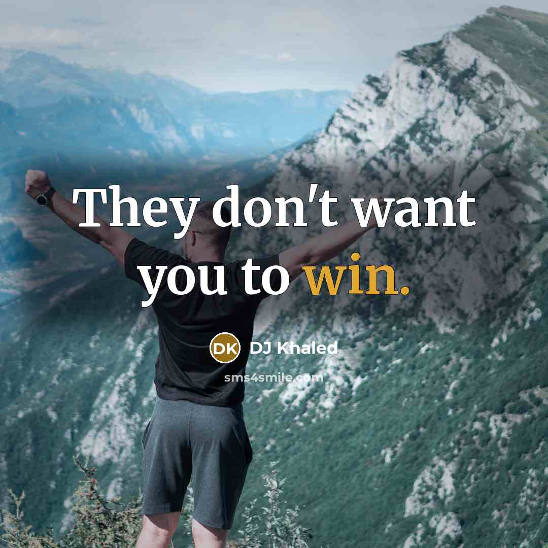“They don't want you to win.…” quote by DJ Khaled