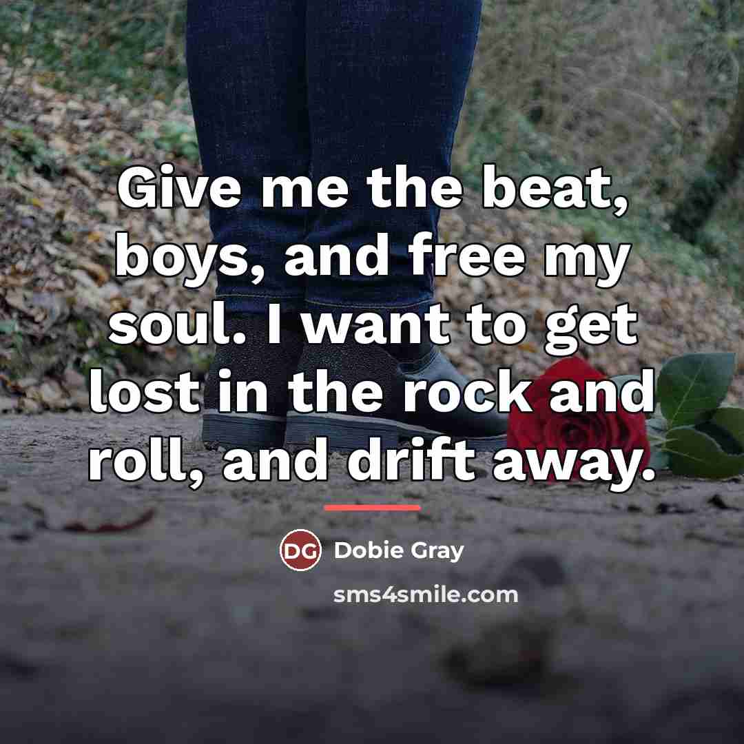 “Give me the beat, boys, and free my soul. I…” quote by Dobie Gray