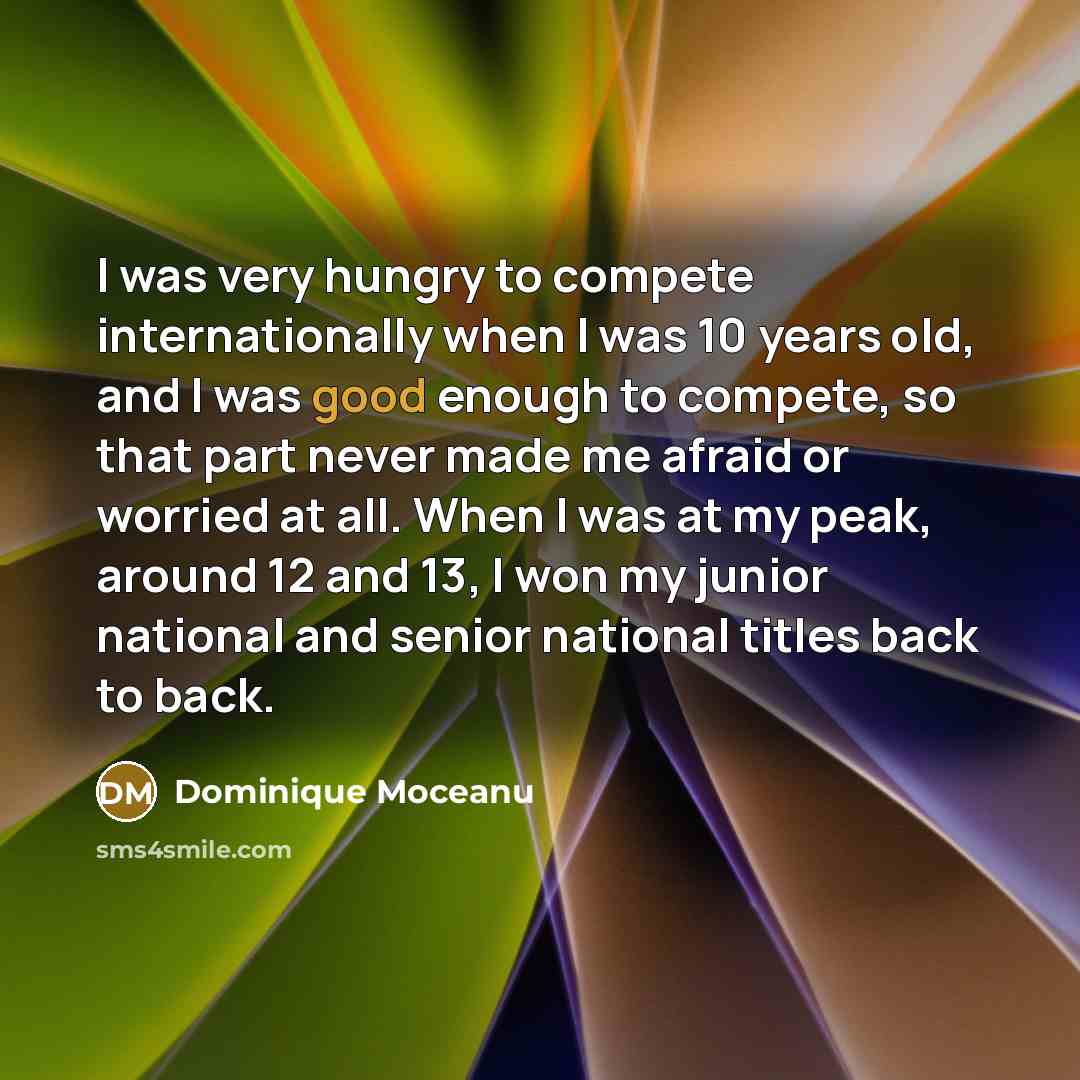 “I was very hungry to compete internationally when I was…” quote by Dominique Moceanu