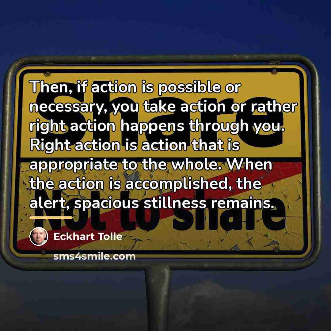 “Then, if action is possible or necessary, you take action…” quote by Eckhart Tolle