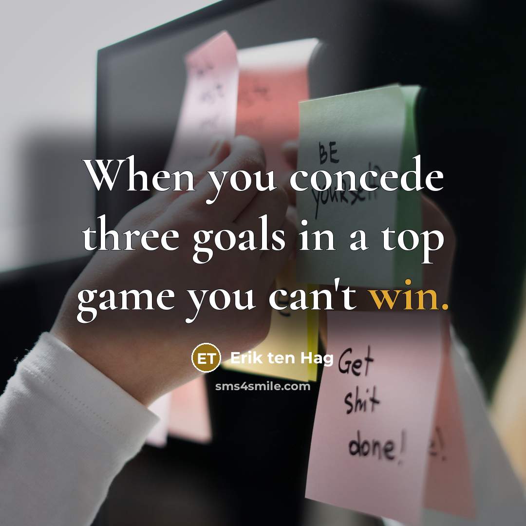 “When you concede three goals in a top game you can't win.” quote by Erik ten Hag