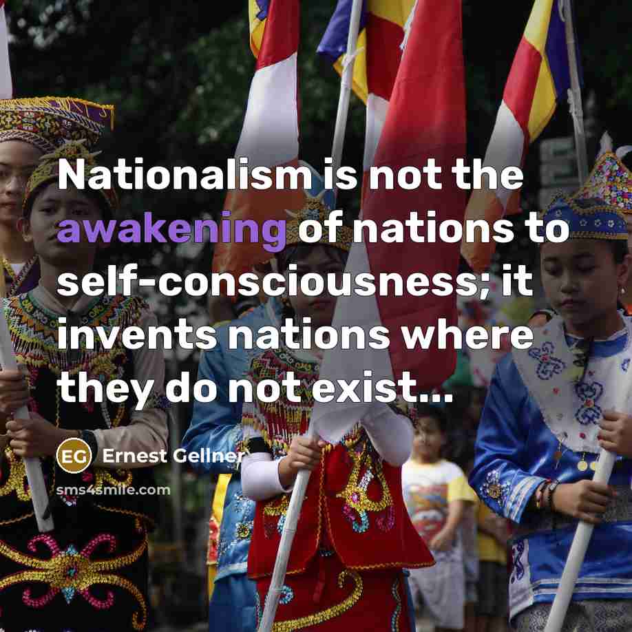 “Nationalism is not the awakening of nations to self-consciousness; it…” quote by Ernest Gellner