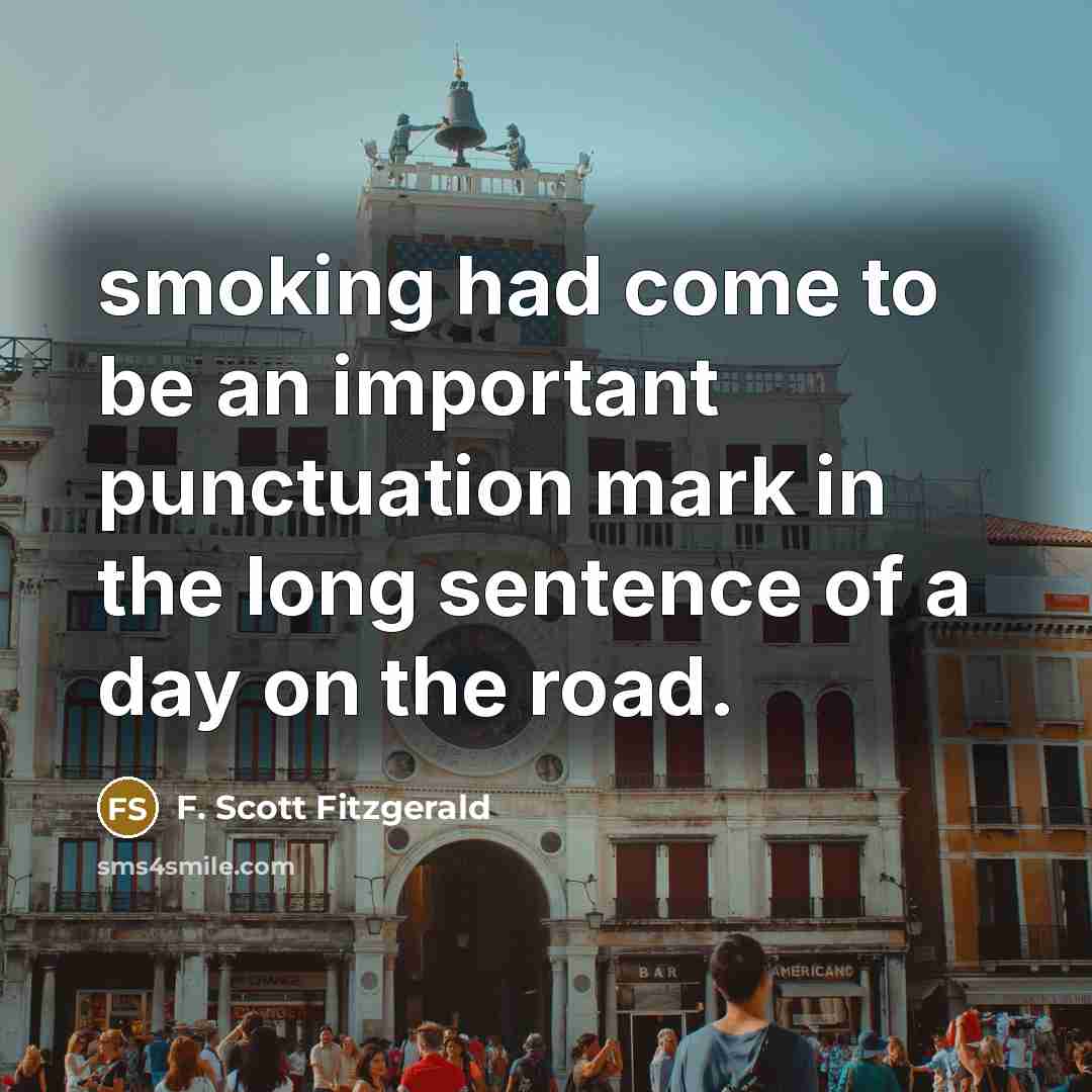 “smoking had come to be an important punctuation mark in…” quote by F. Scott Fitzgerald