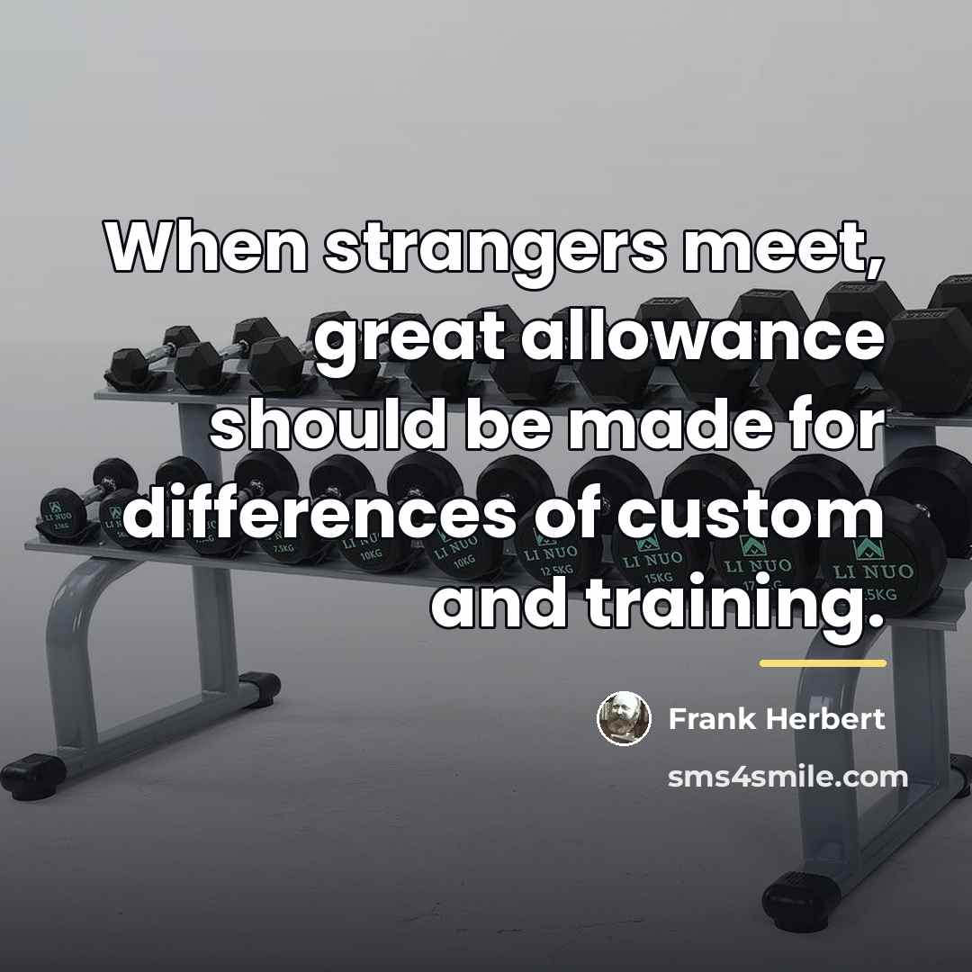 “When strangers meet, great allowance should be made for differences…” quote by Frank Herbert