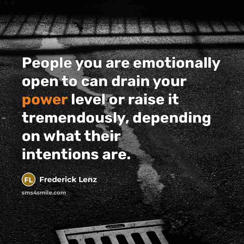 “People you are emotionally open to can drain your power…” quote by Frederick Lenz