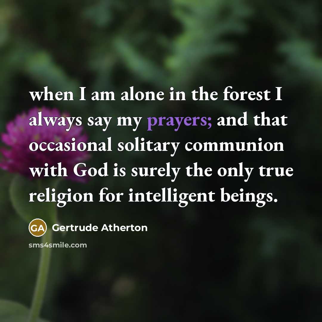 “when I am alone in the forest I always say…” quote by Gertrude Atherton