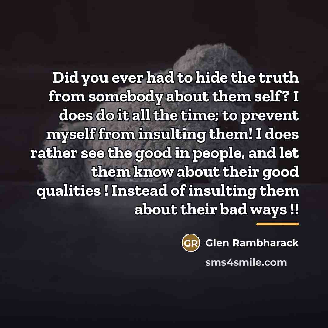 “Did you ever had to hide the truth from somebody…” quote by Glen Rambharack