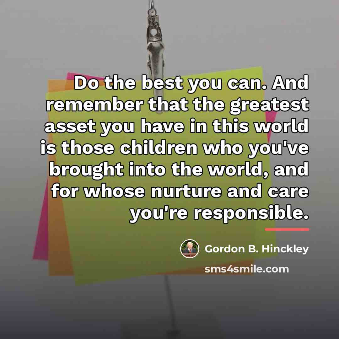 “Do the best you can. And remember that the greatest…” quote by Gordon B. Hinckley