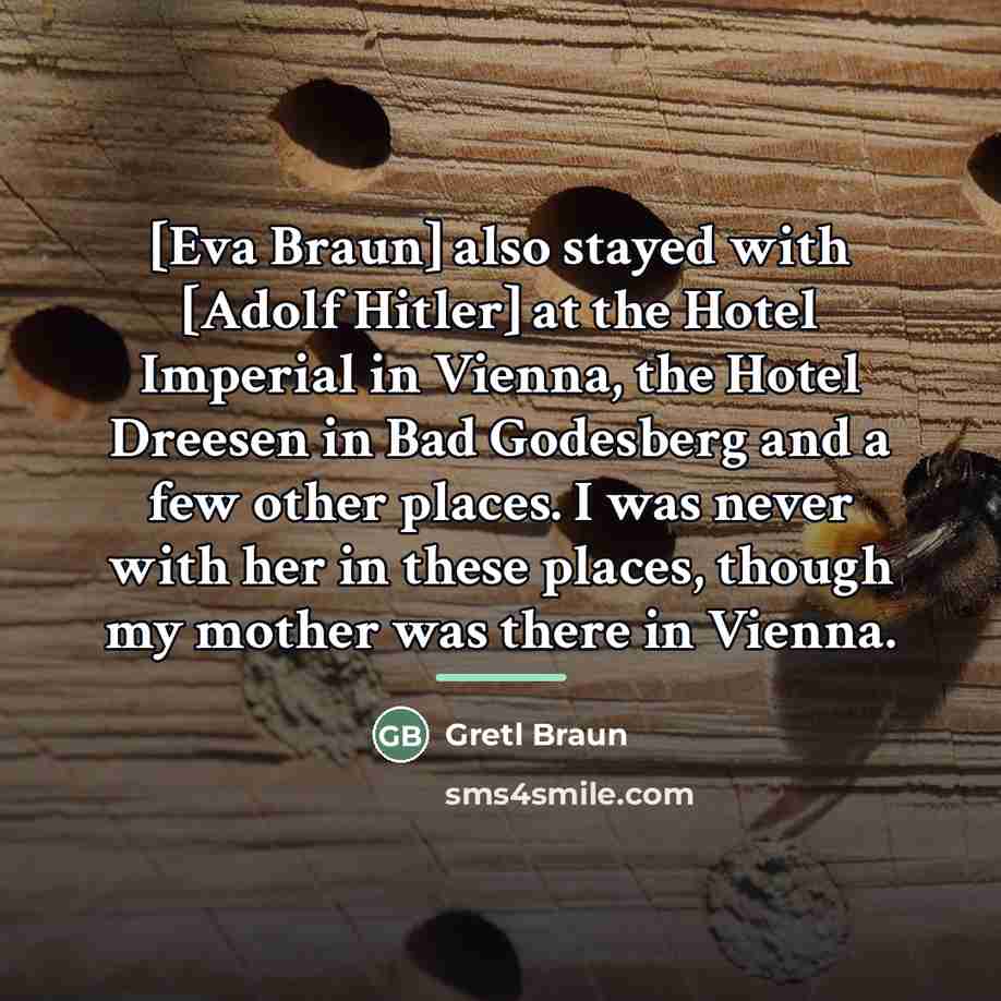 “[Eva Braun] also stayed with [Adolf Hitler] at the Hotel…” quote by Gretl Braun