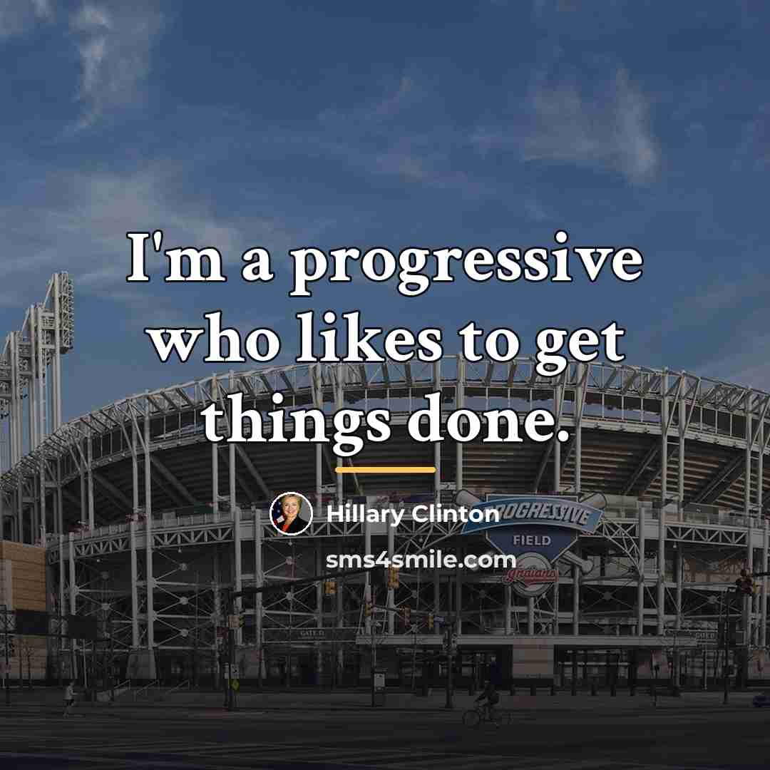 “I'm a progressive who likes to get things done.…” quote by Hillary Clinton