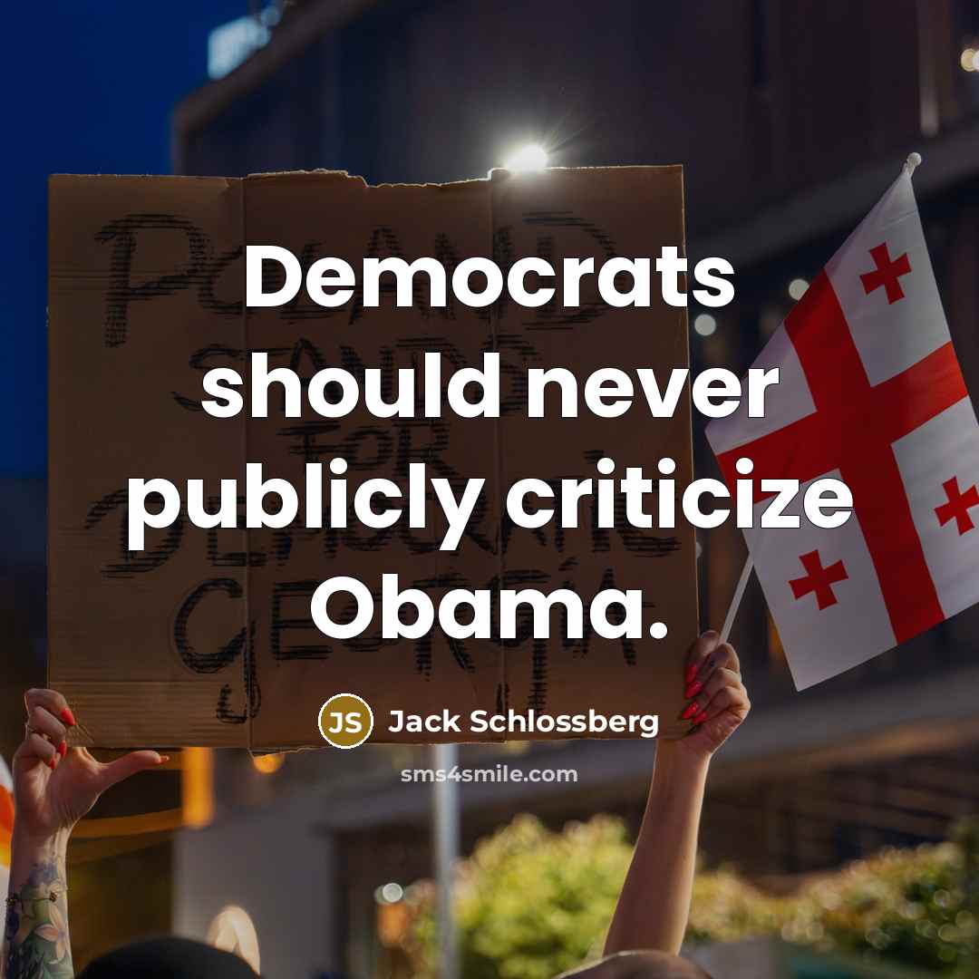 “Democrats should never publicly criticize Obama.…” quote by Jack Schlossberg
