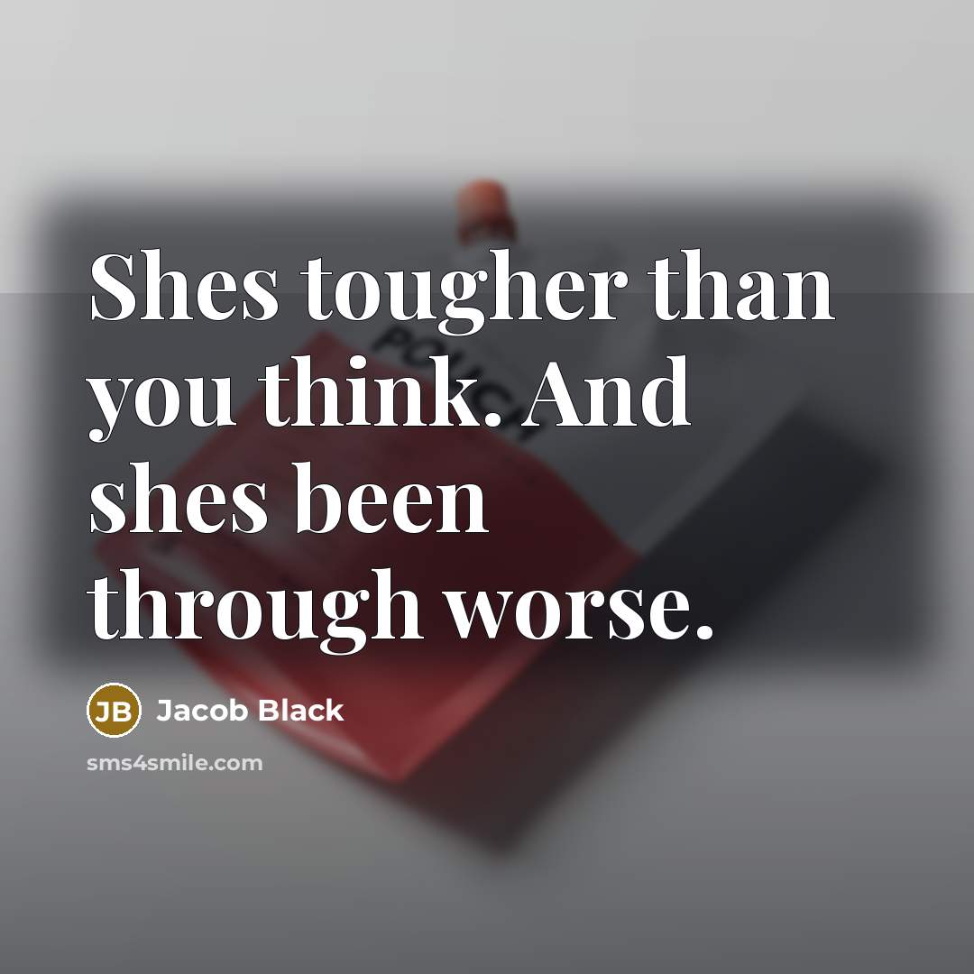 “Shes tougher than you think. And shes been through worse.…” quote by Jacob Black