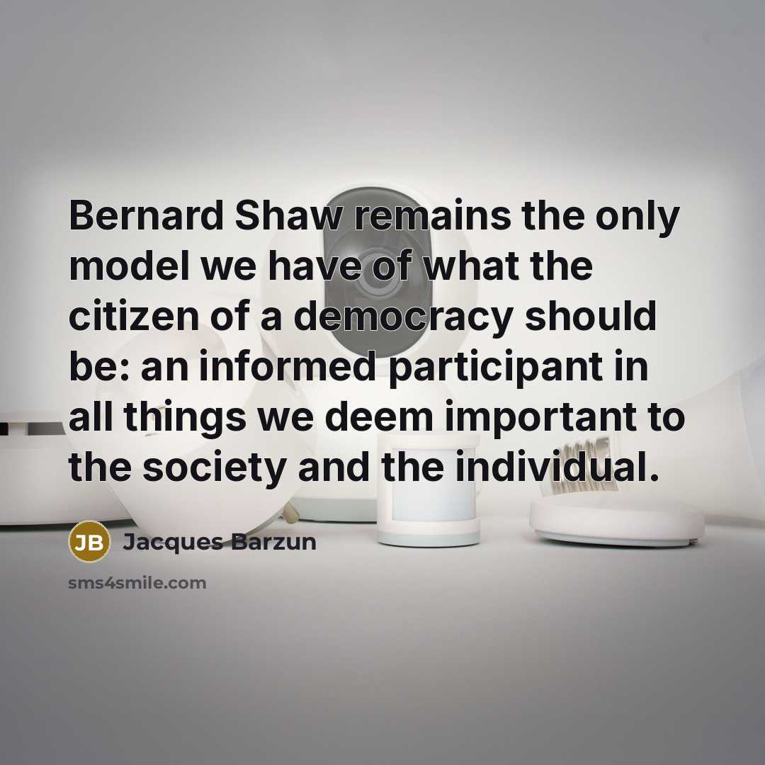 “Bernard Shaw remains the only model we have of what…” quote by Jacques Barzun