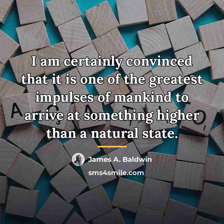 “I am certainly convinced that it is one of the…” quote by James A. Baldwin