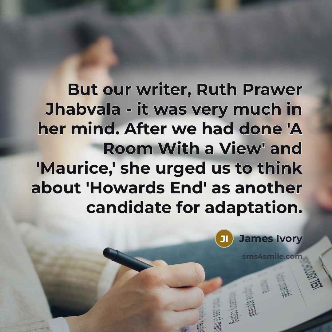 “But our writer, Ruth Prawer Jhabvala - it was very…” quote by James Ivory