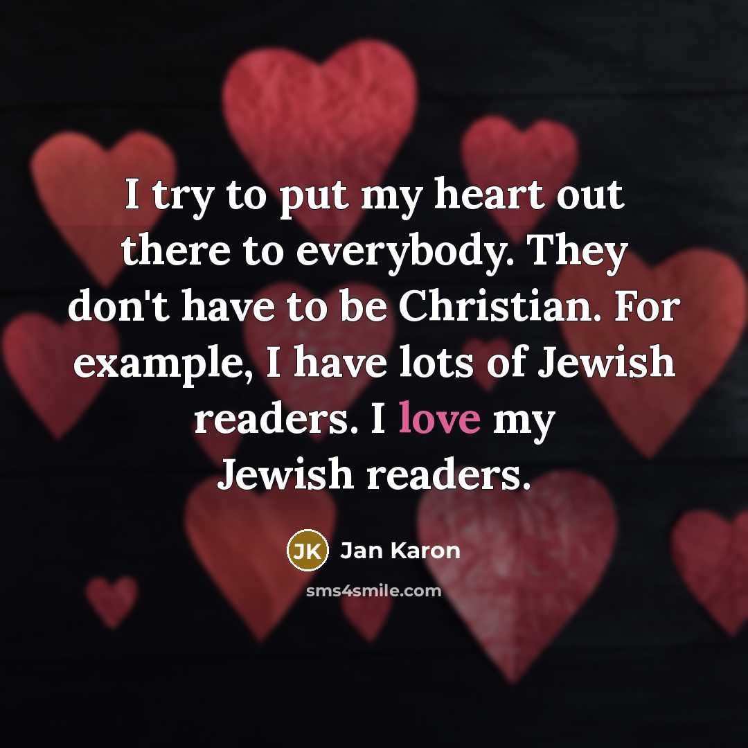 “I try to put my heart out there to everybody.…” quote by Jan Karon