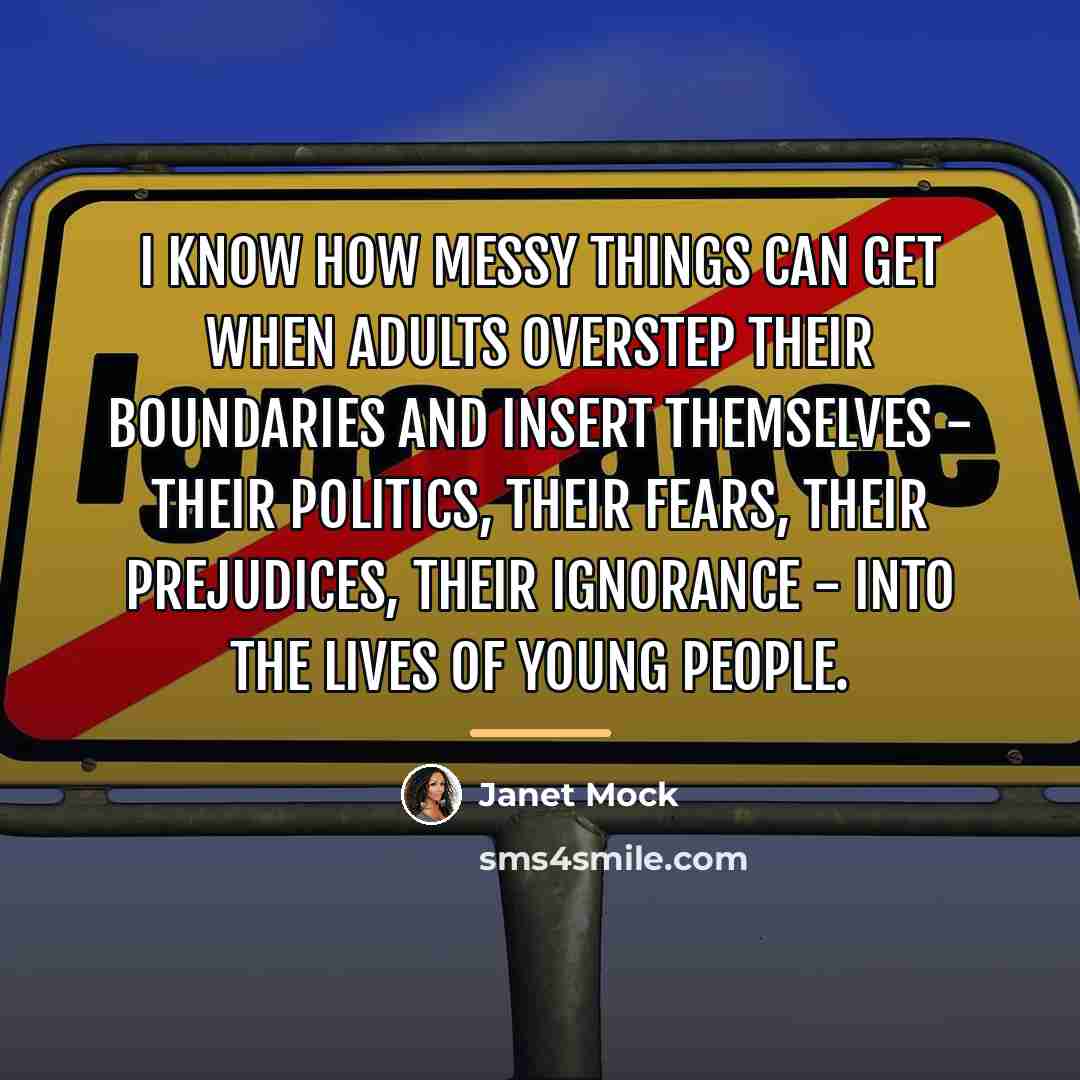 “I know how messy things can get when adults overstep…” quote by Janet Mock