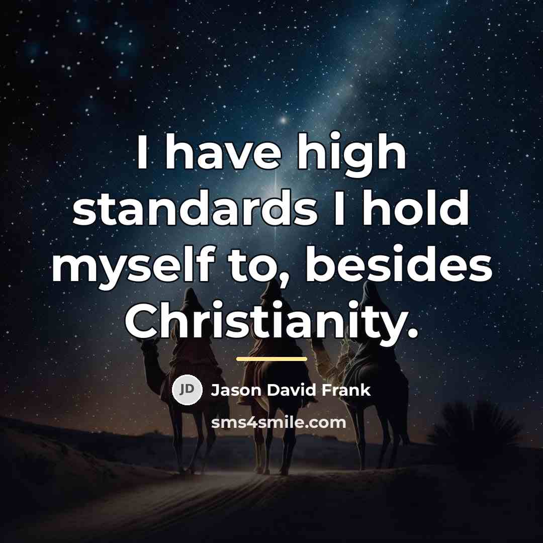 “I have high standards I hold myself to, besides Christianity.…” quote by Jason David Frank