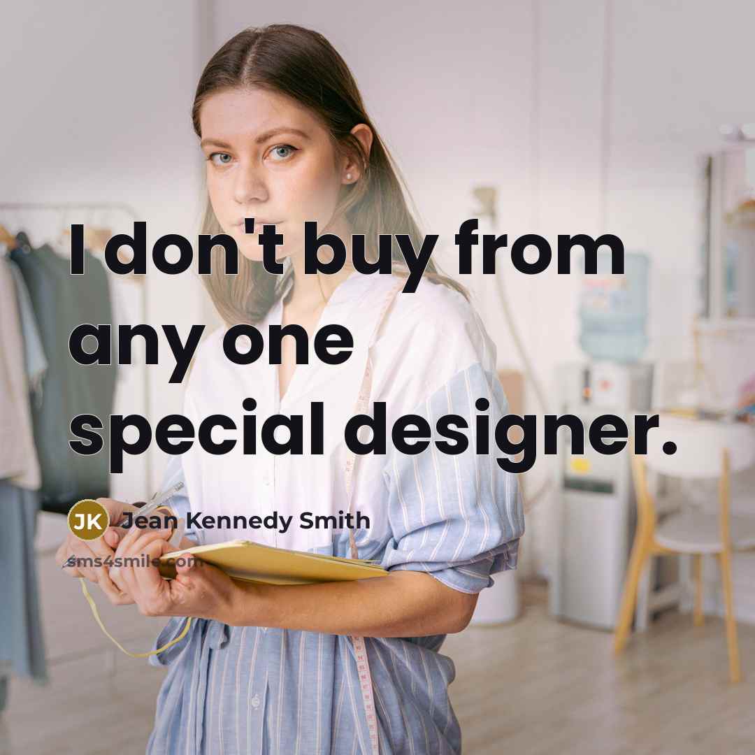 “I don't buy from any one special designer.…” quote by Jean Kennedy Smith