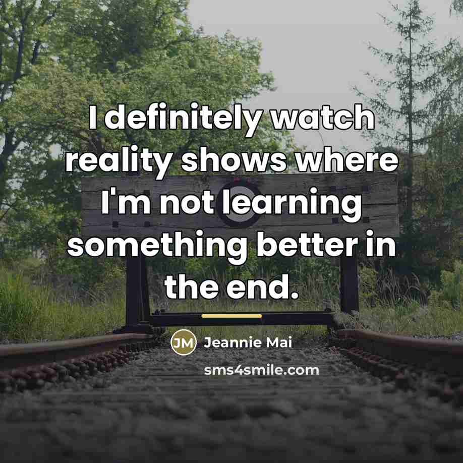 “I definitely watch reality shows where I'm not learning something…” quote by Jeannie Mai