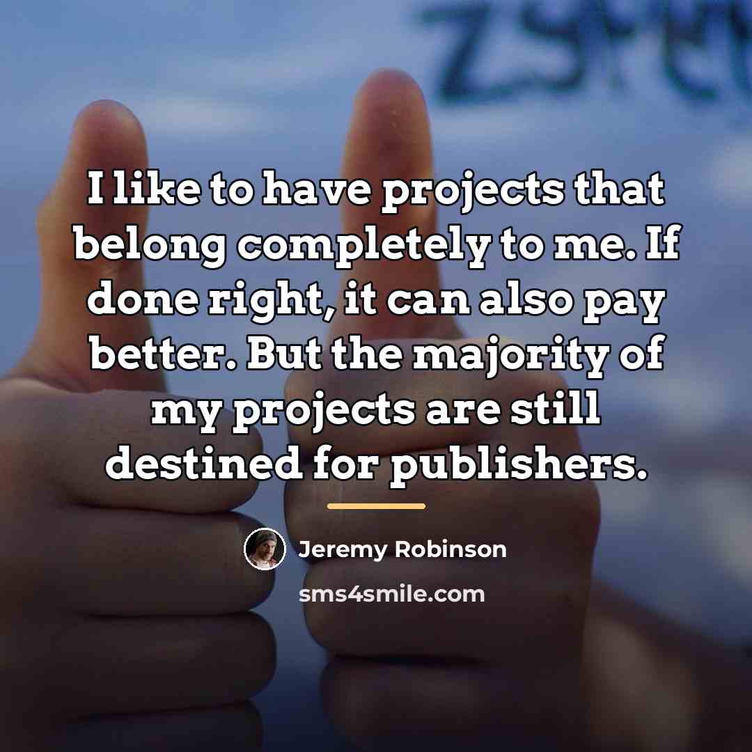 “I like to have projects that belong completely to me.…” quote by Jeremy Robinson