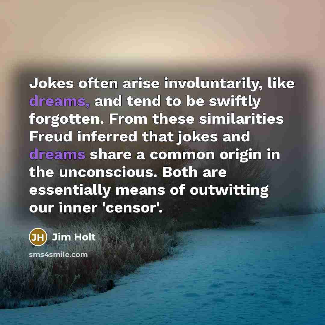 “Jokes often arise involuntarily, like dreams, and tend to be…” quote by Jim Holt