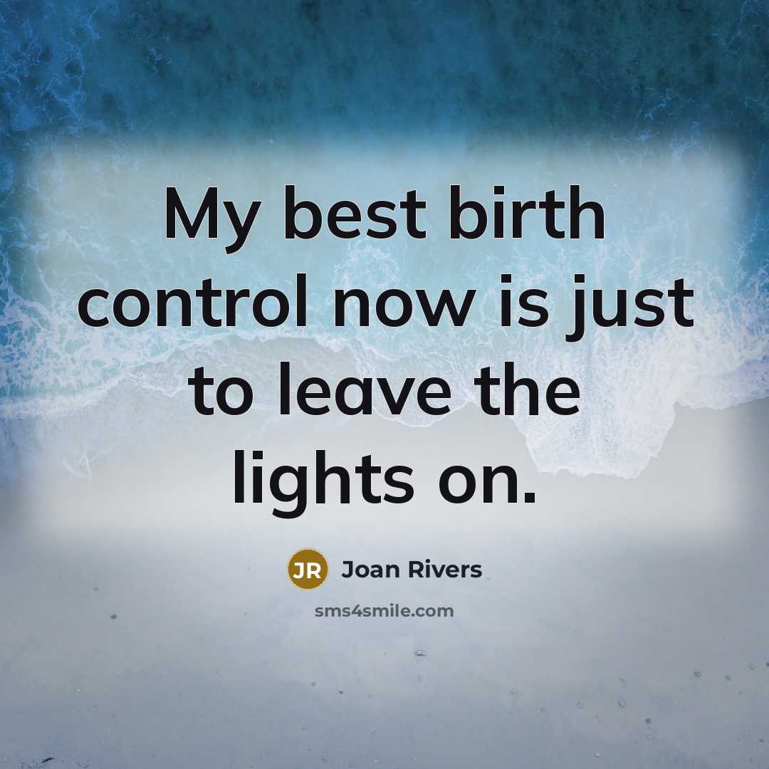 “My best birth control now is just to leave the…” quote by Joan Rivers