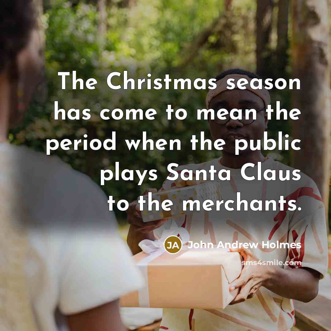 “The Christmas season has come to mean the period when…” quote by John Andrew Holmes