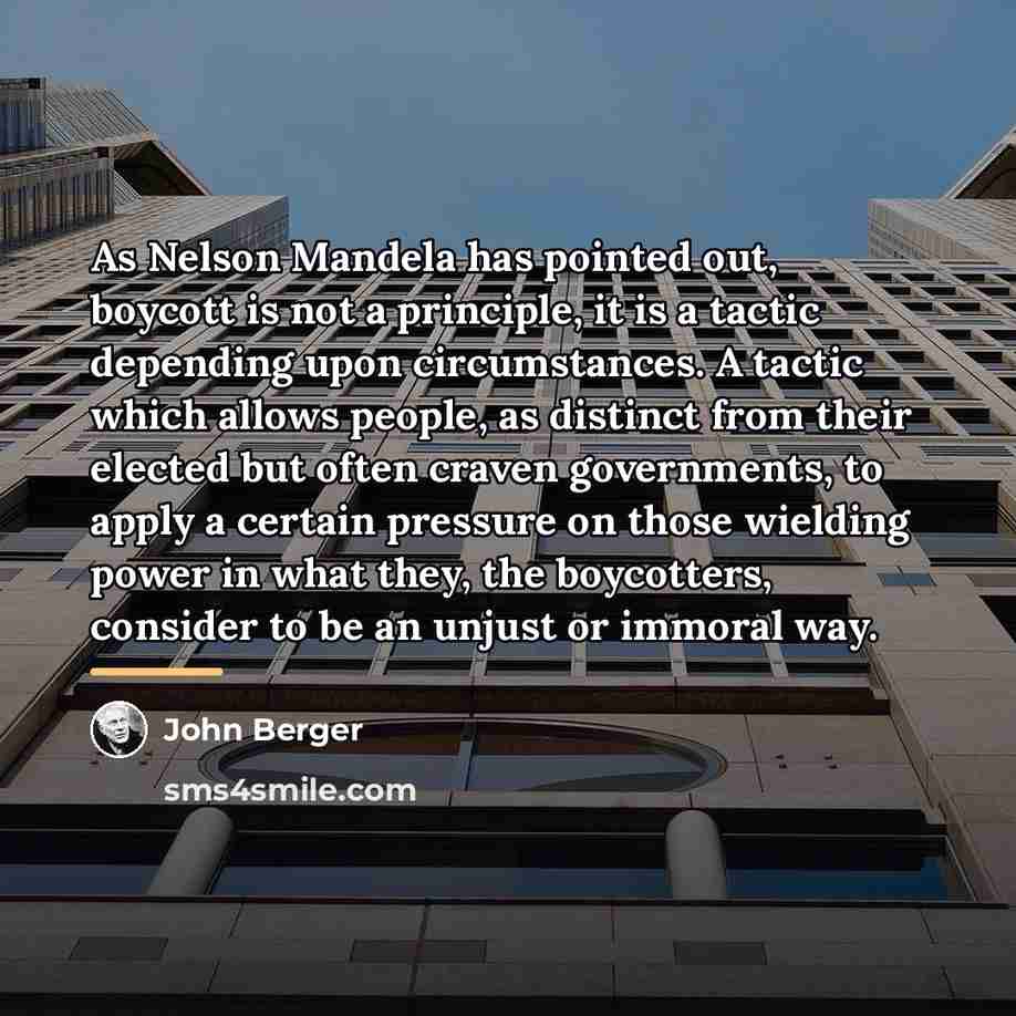 “As Nelson Mandela has pointed out, boycott is not a…” quote by John Berger
