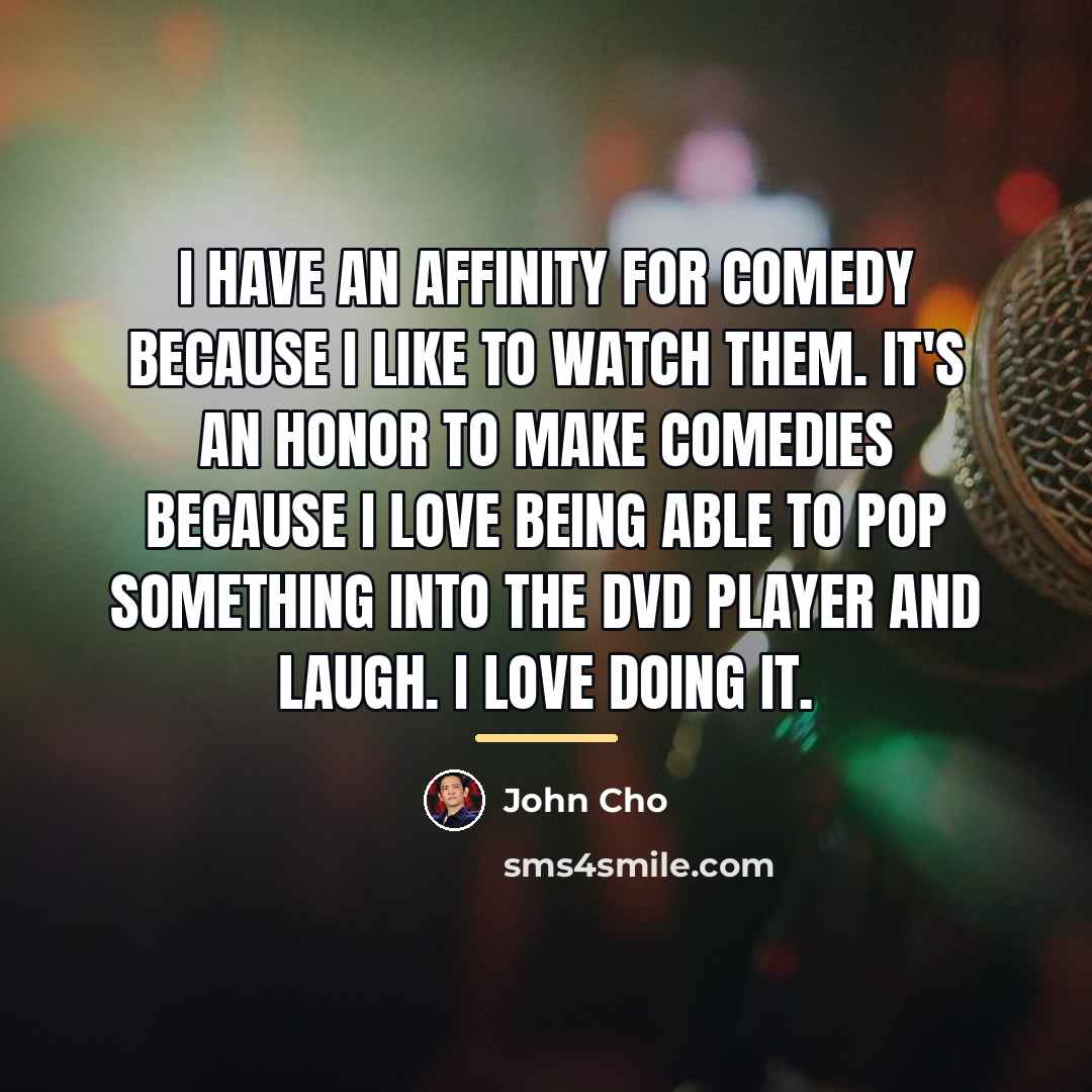 “I have an affinity for comedy because I like to…” quote by John Cho