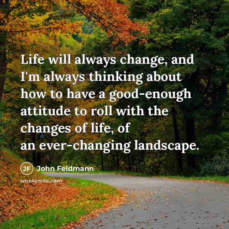 “Life will always change, and I'm always thinking about how…” quote by John Feldmann