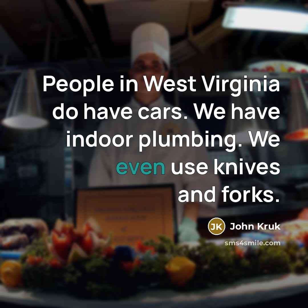 “People in West Virginia do have cars. We have indoor…” quote by John Kruk