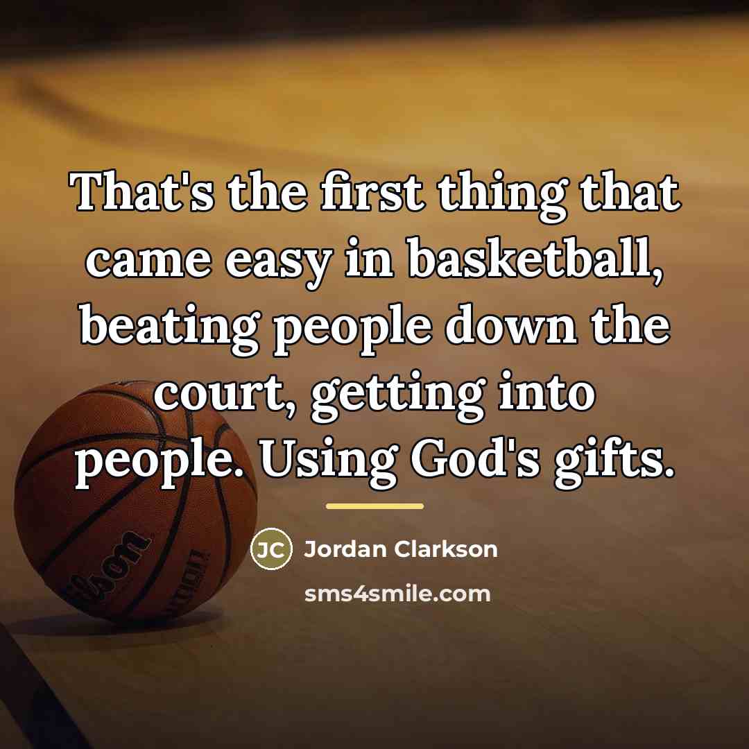 “That's the first thing that came easy in basketball, beating…” quote by Jordan Clarkson