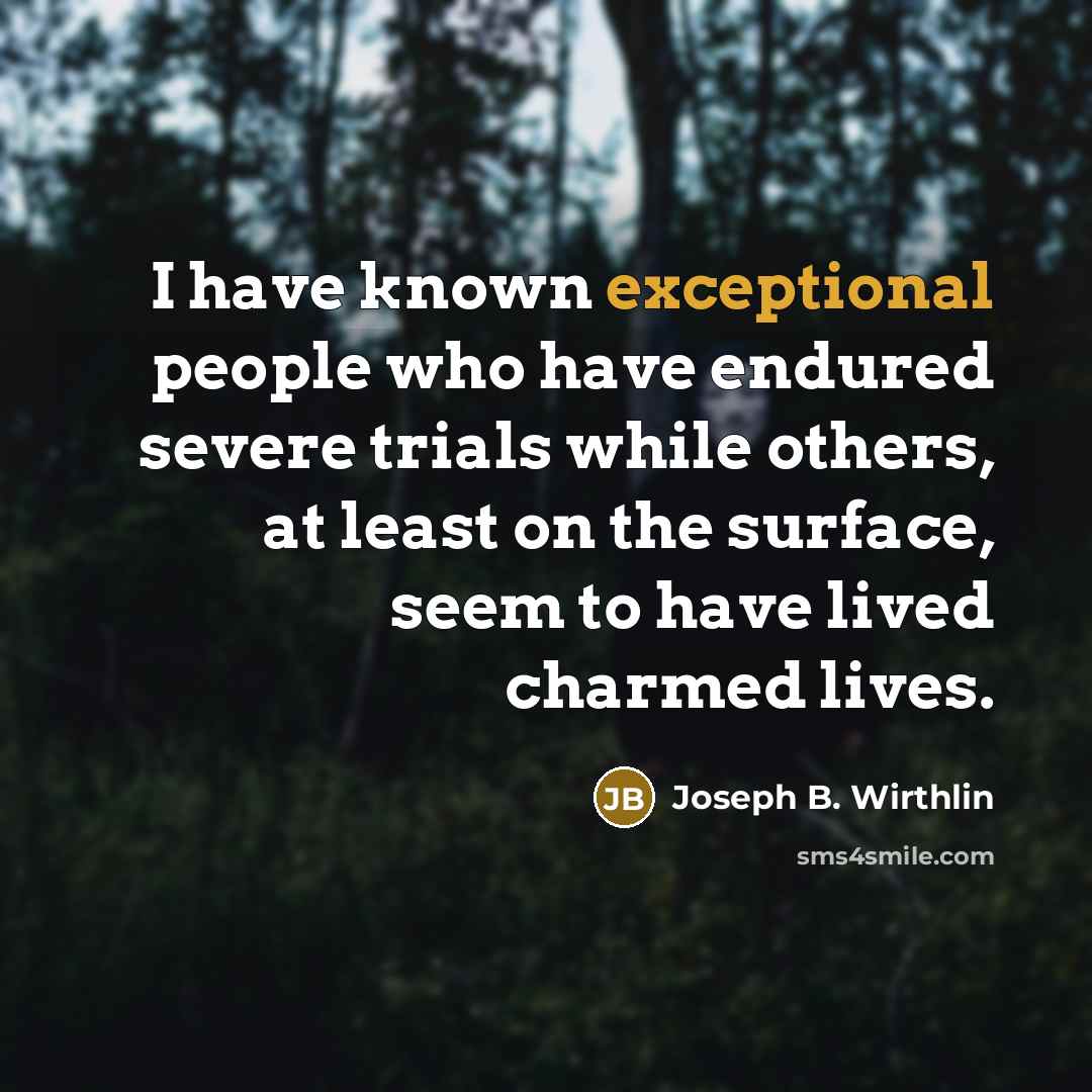 “I have known exceptional people who have endured severe trials…” quote by Joseph B. Wirthlin
