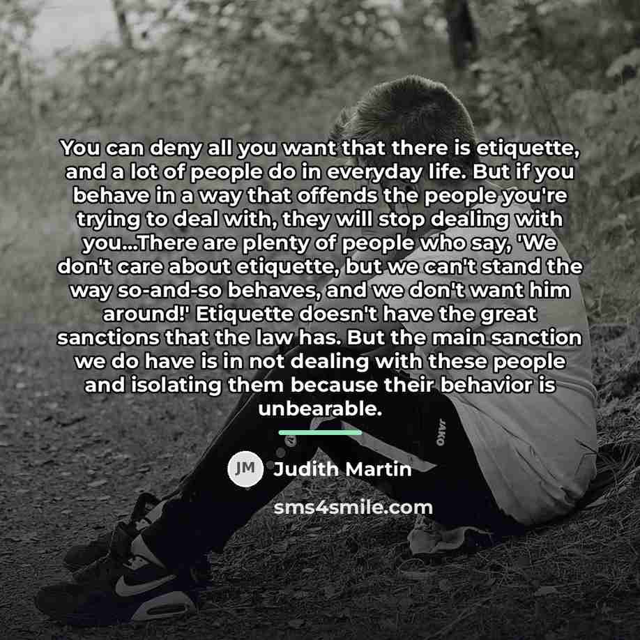 “You can deny all you want that there is etiquette,…” quote by Judith Martin