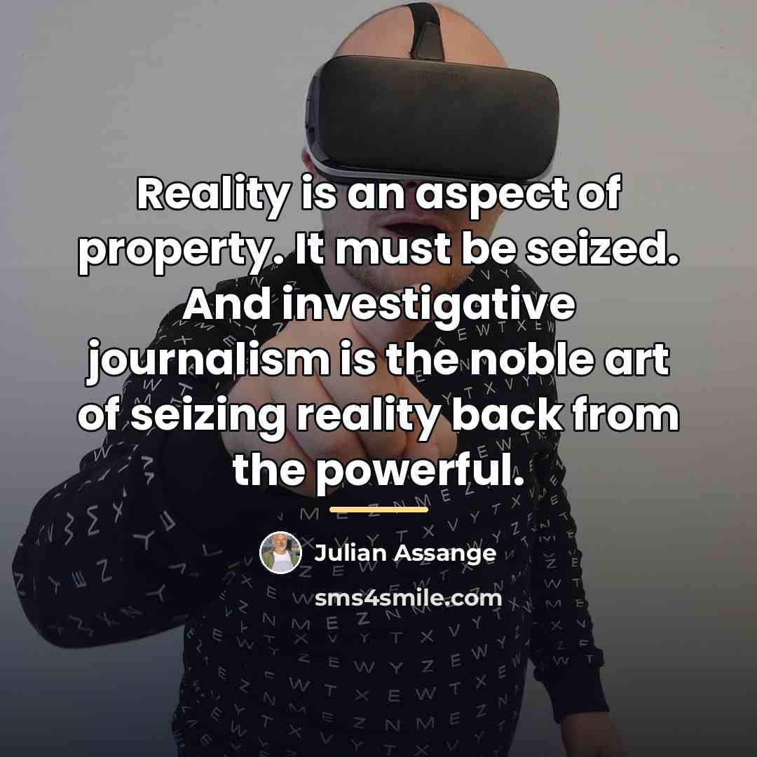 “Reality is an aspect of property. It must be seized.…” quote by Julian Assange