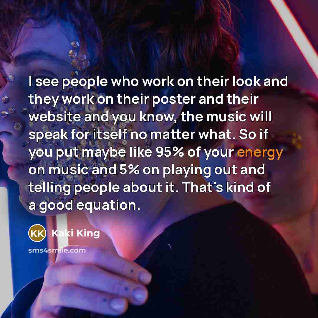“I see people who work on their look and they…” quote by Kaki King