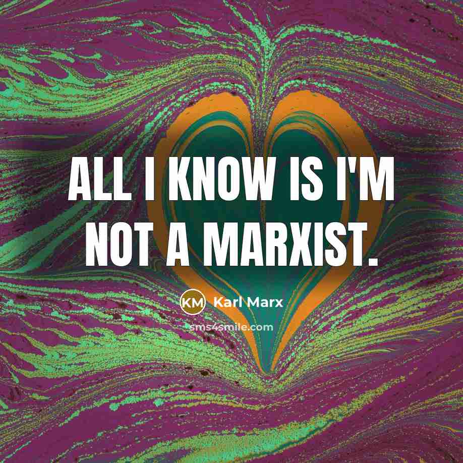 “All I know is I'm not a Marxist.…” quote by Karl Marx