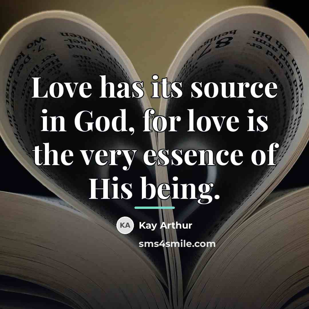 “Love has its source in God, for love is the…” quote by Kay Arthur