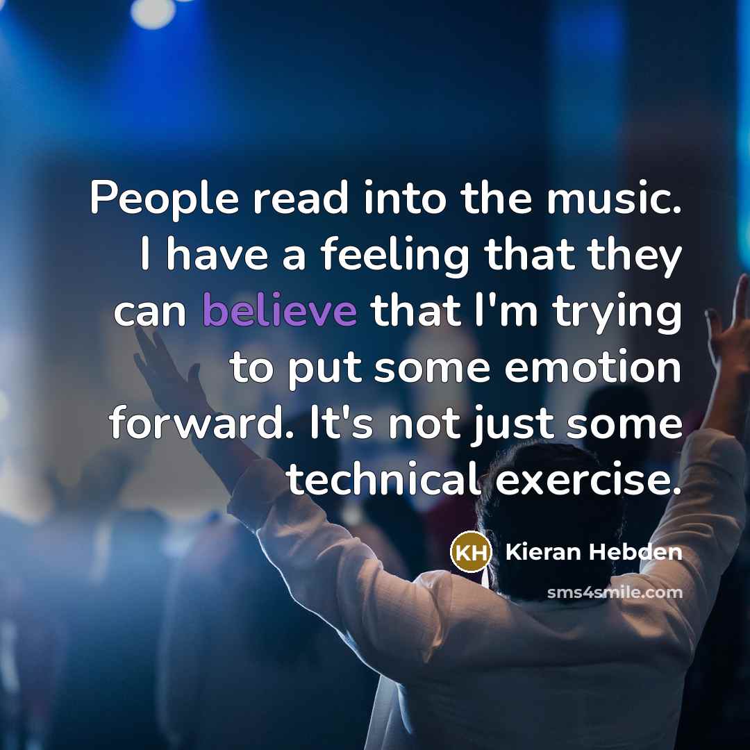 “People read into the music. I have a feeling that…” quote by Kieran Hebden