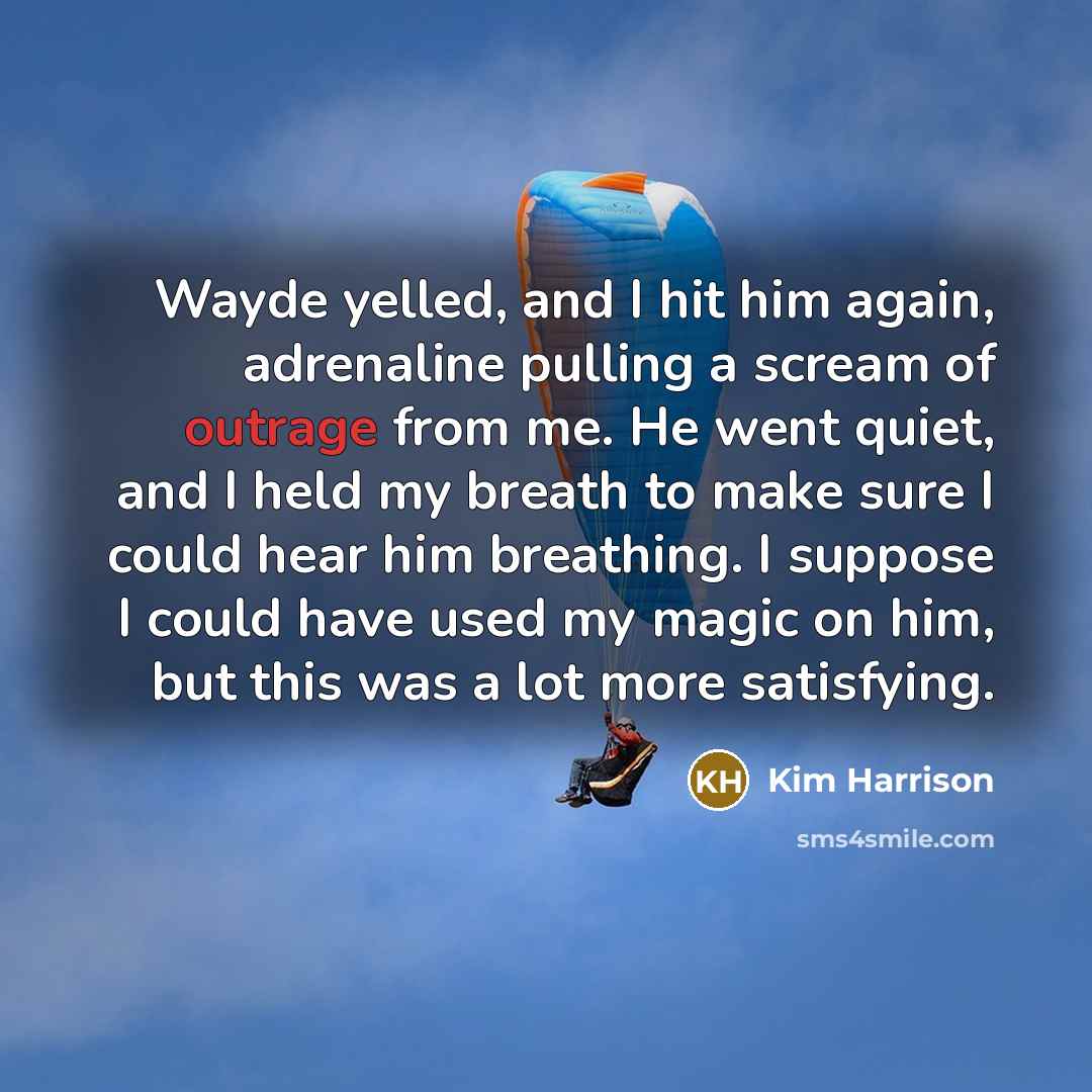 “Wayde yelled, and I hit him again, adrenaline pulling a…” quote by Kim Harrison