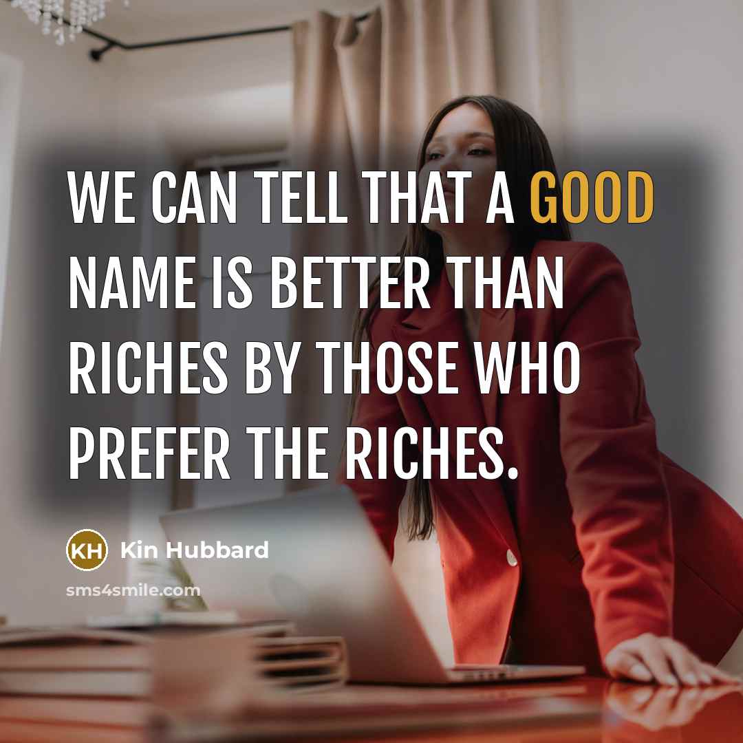 “We can tell that a good name is better than…” quote by Kin Hubbard