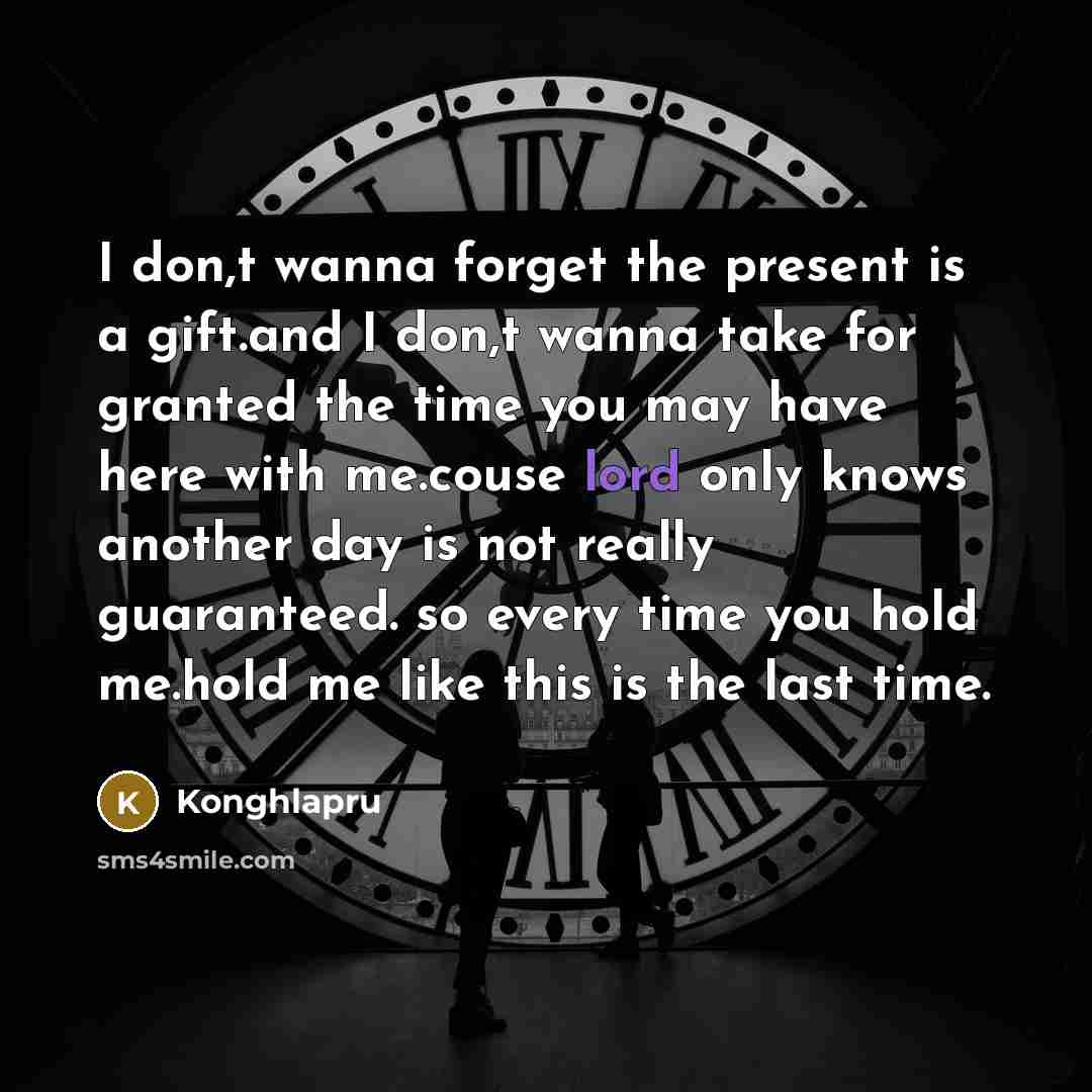 “I don,t wanna forget the present is a gift.and I…” quote by Konghlapru