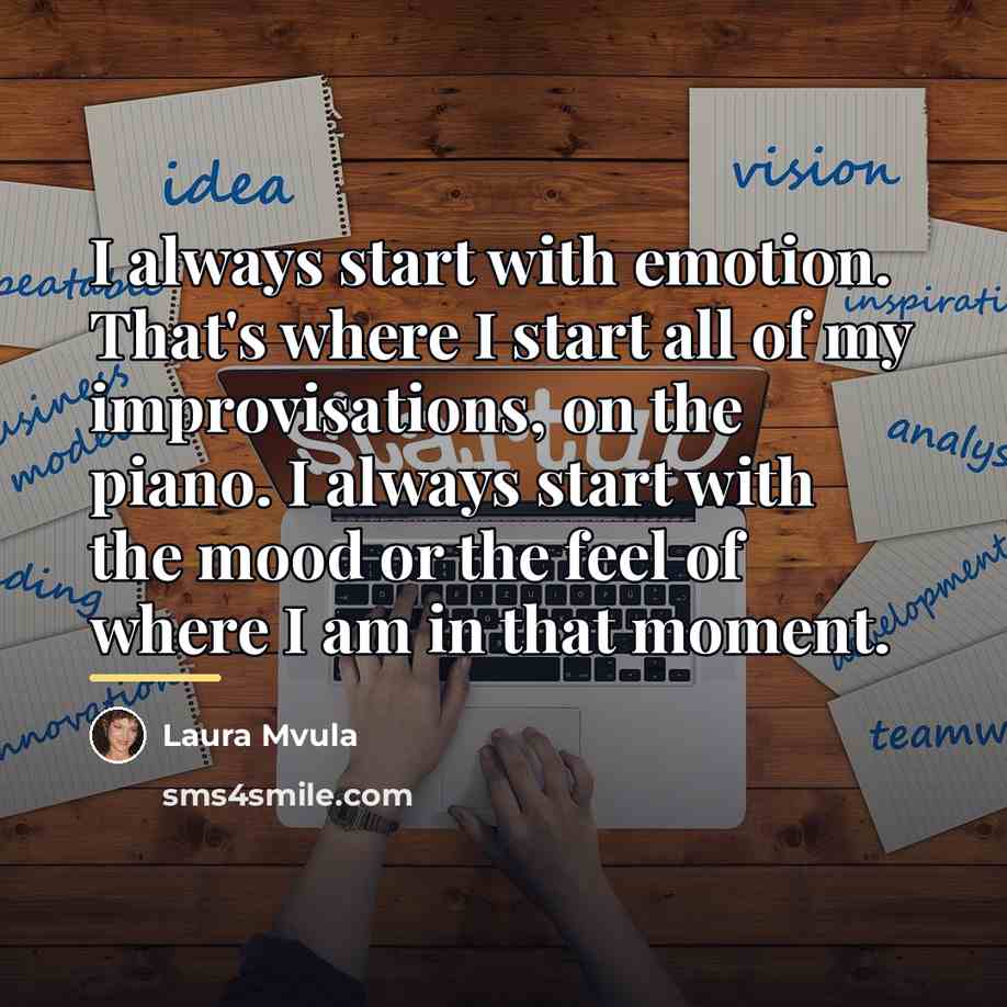 “I always start with emotion. That's where I start all…” quote by Laura Mvula