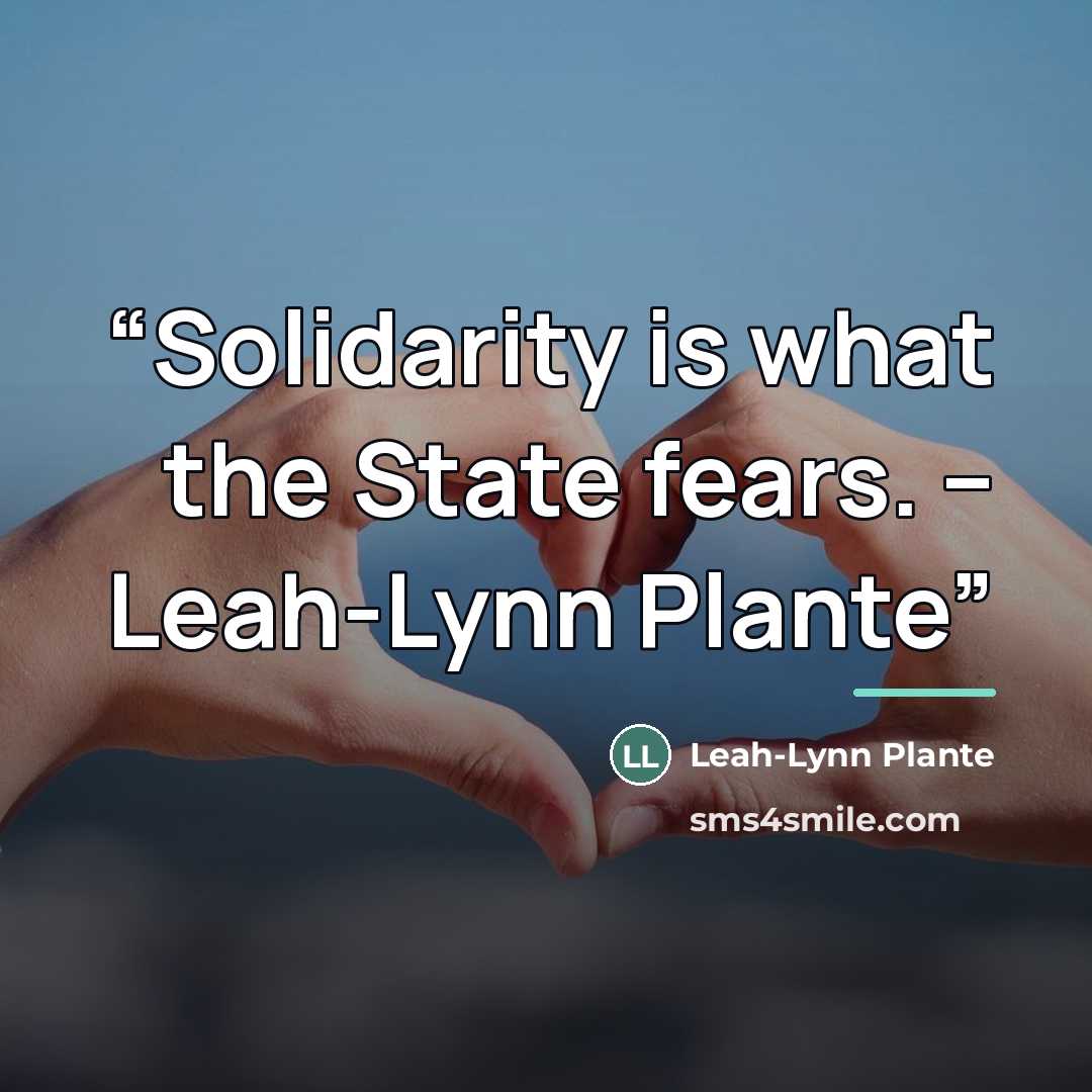 “Solidarity is what the State fears. -- Leah-Lynn Plante” quote by Leah-Lynn Plante