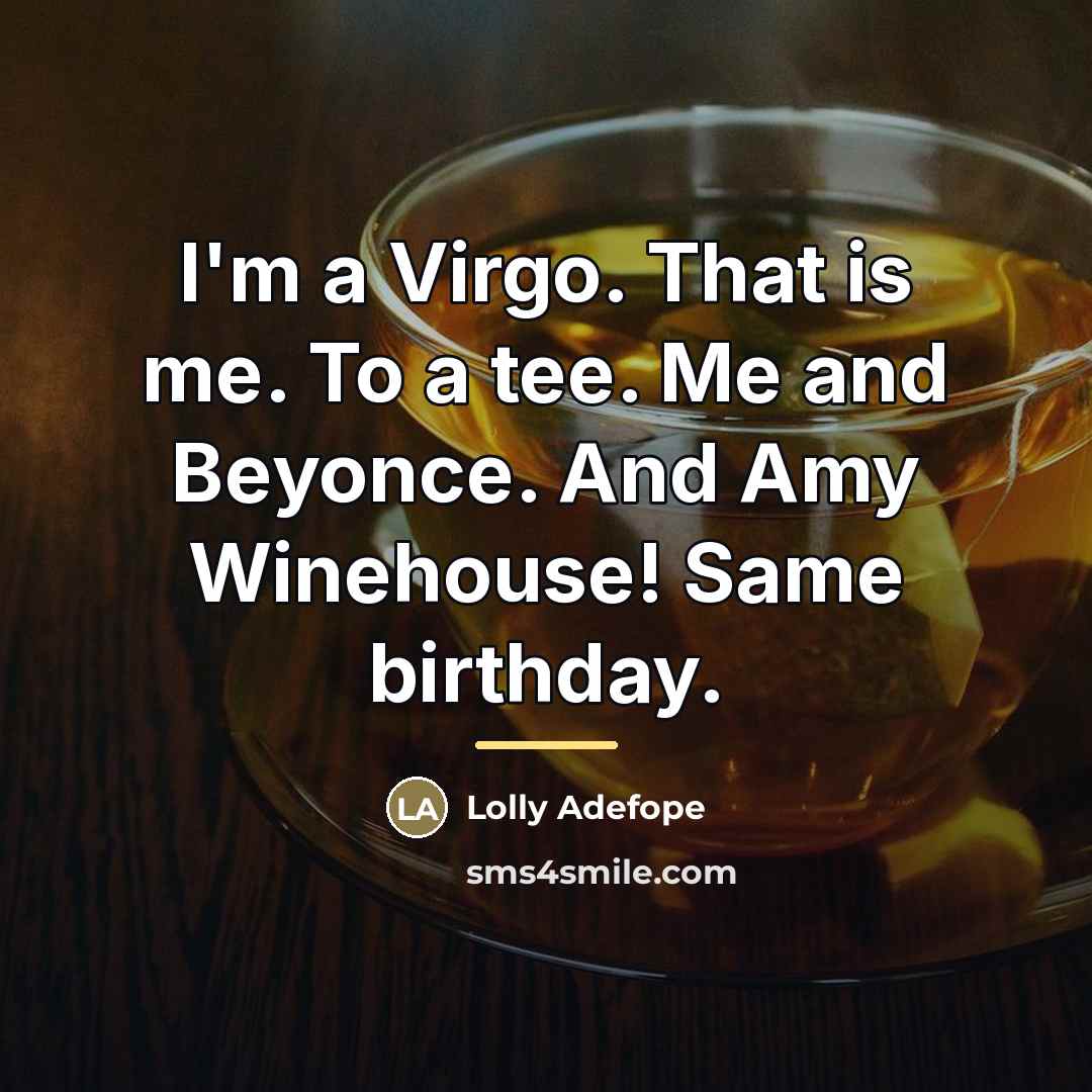 “I'm a Virgo. That is me. To a tee. Me…” quote by Lolly Adefope
