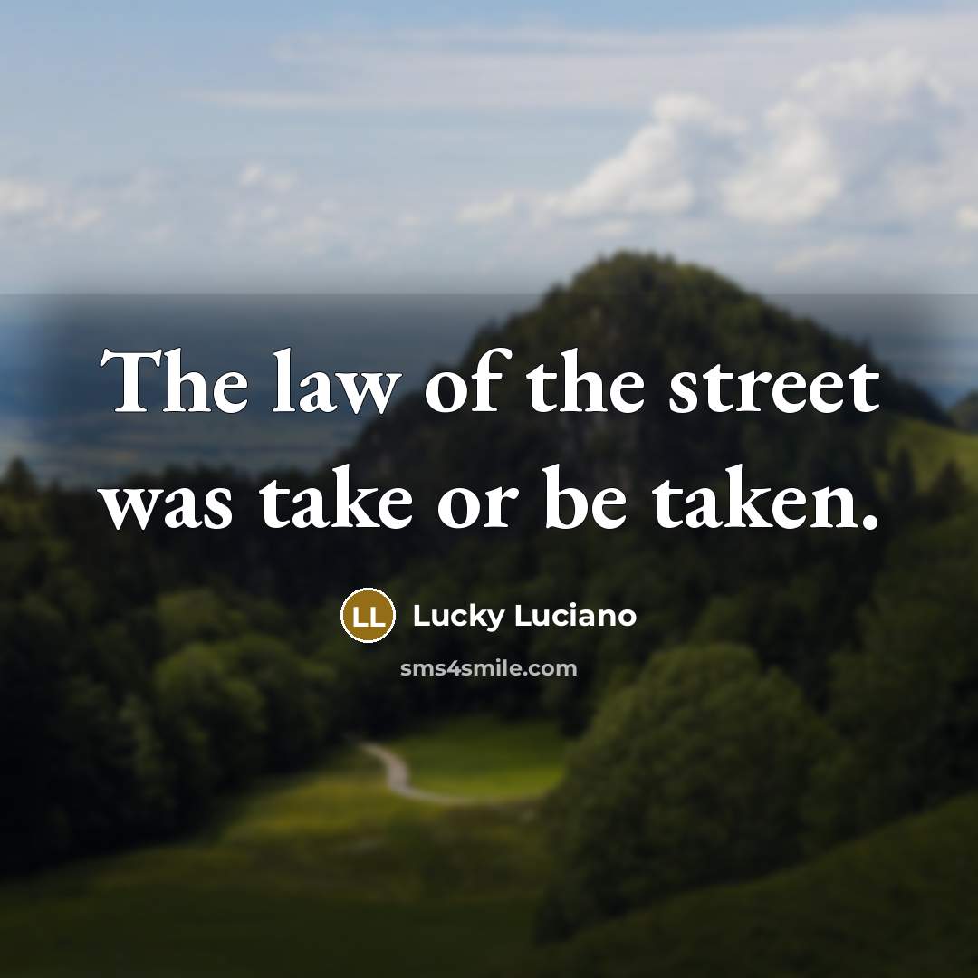 “The law of the street was take or be taken.…” quote by Lucky Luciano
