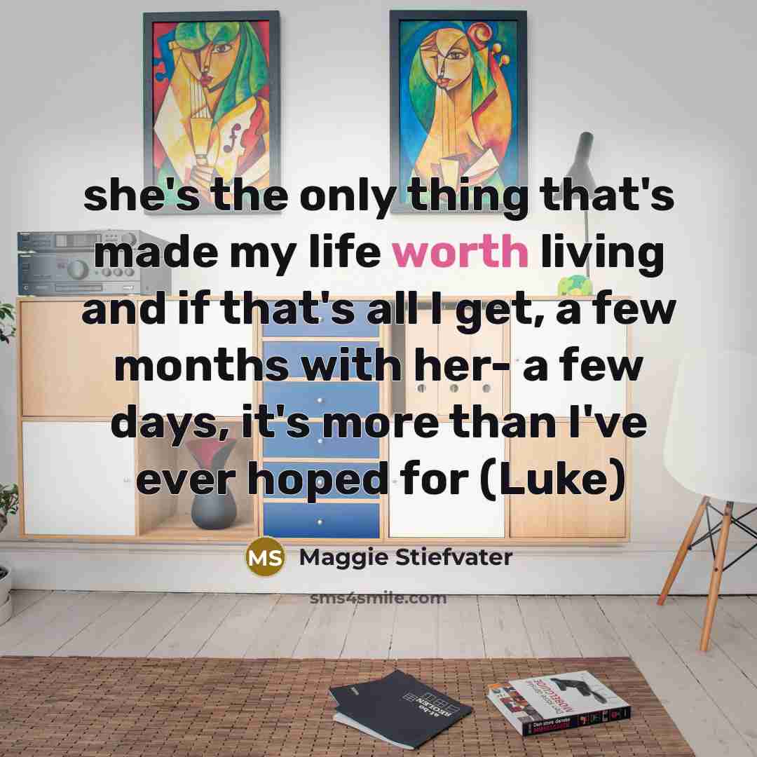 “she's the only thing that's made my life worth living…” quote by Maggie Stiefvater